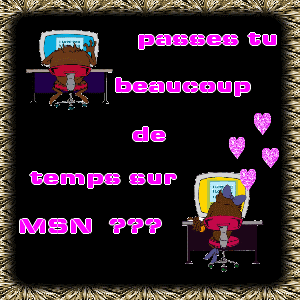 passes tu beaucoup de temps sur msn ???